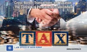 Cross-Border Transactions and Taxation Decoding the Concept of Permanent Establishment