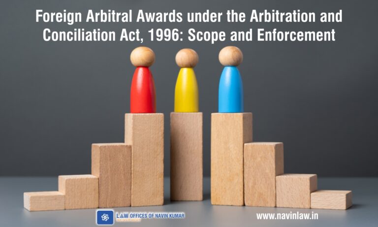 navin kumar law Foreign Arbitral Awards under the Arbitration and Conciliation Act, 1996 Scope and Enforcement